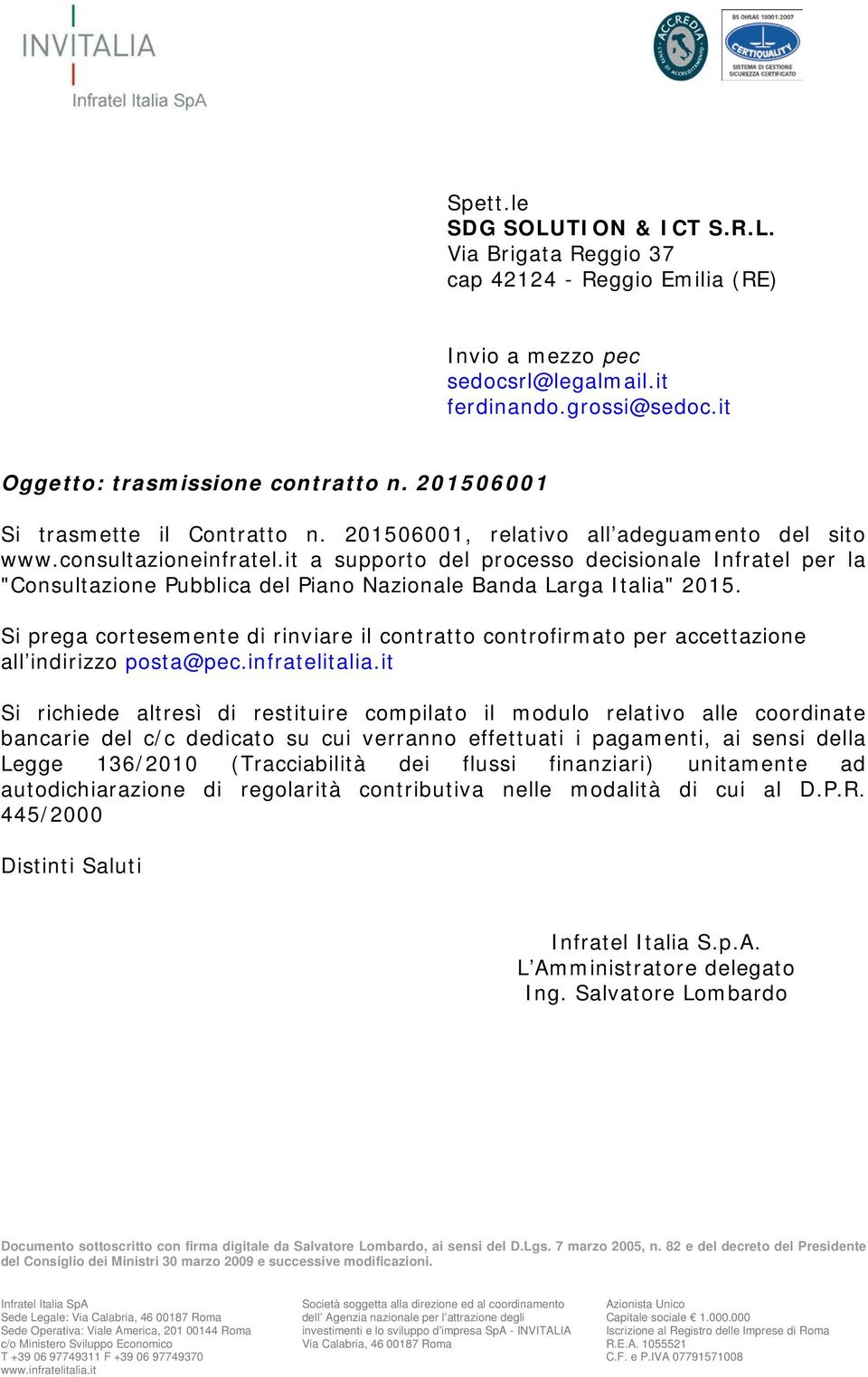 it a supporto del processo decisionale Infratel per la "Consultazione Pubblica del Piano Nazionale Banda Larga Italia" 2015.