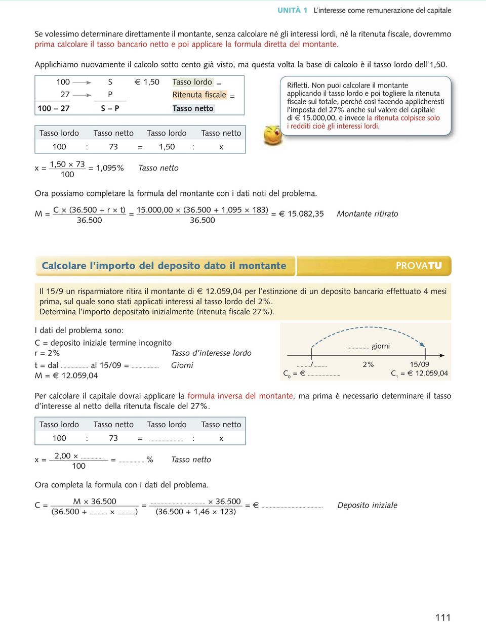S 1,50 Tasso lordo 27 P Ritenuta fiscale = 27 S P Tasso netto Tasso lordo Tasso netto Tasso lordo Tasso netto : 73 = 1,50 : x Rifletti.