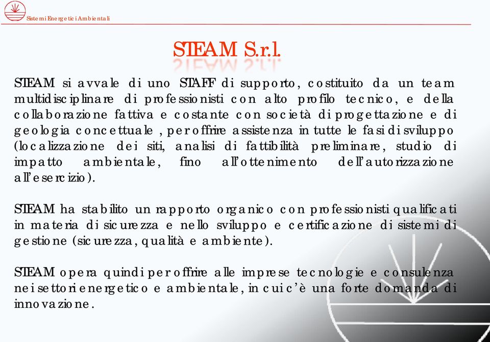 progettazione e di geologia concettuale, per offrire assistenza in tutte le fasi di sviluppo (localizzazione dei siti, analisi di fattibilità preliminare, studio di impatto ambientale, fino all