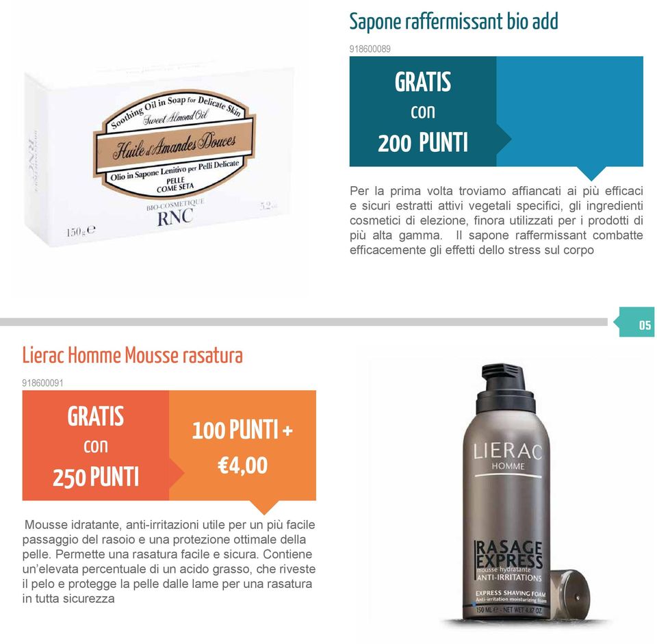 Il sapone raffermissant combatte efficacemente gli effetti dello stress sul corpo Lierac Homme Mousse rasatura 918600091 250 PUNTI 100 PUNTI + 4,00 05 Mousse idratante,