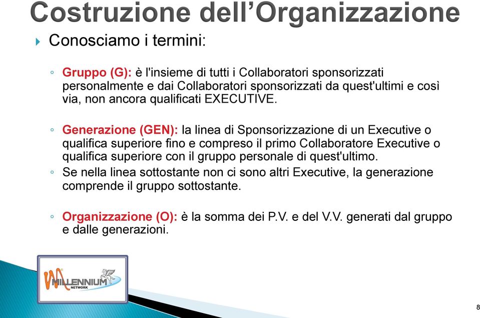 Generazione (GEN): la linea di Sponsorizzazione di un Executive o qualifica superiore fino e compreso il primo Collaboratore Executive o qualifica