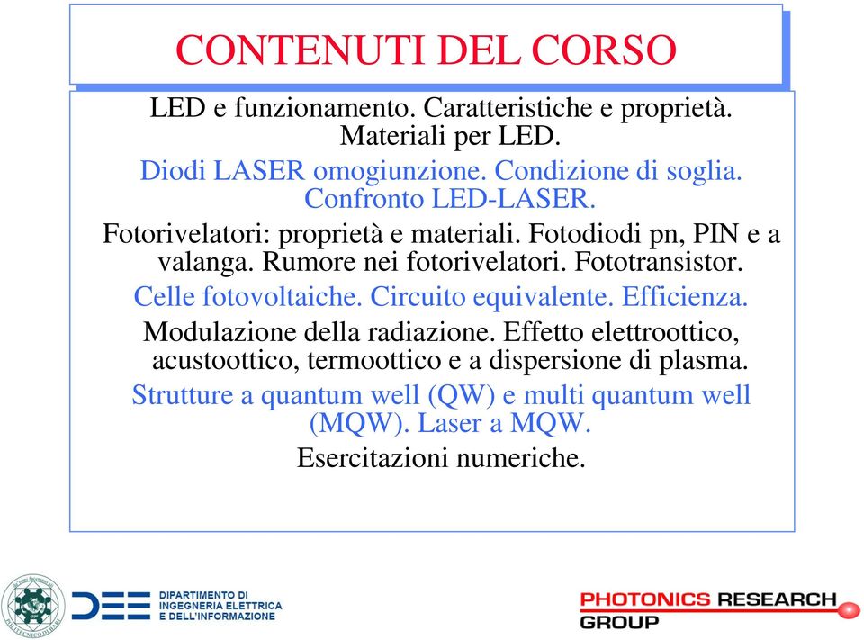 Rumore nei fotorivelatori. Fototransistor. Celle fotovoltaiche. Circuito equivalente. Efficienza. Modulazione della radiazione.