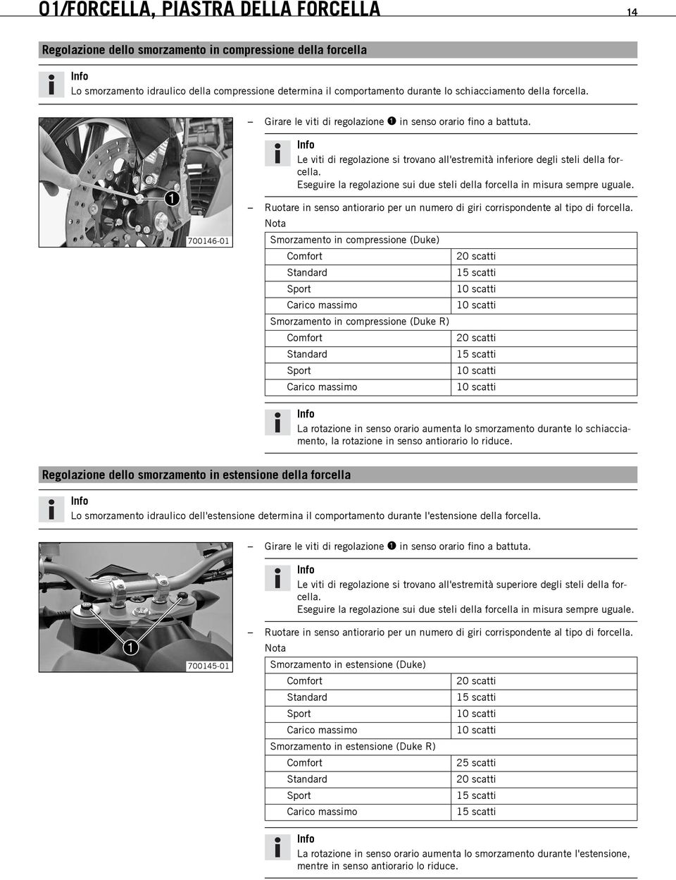 Girare le viti di regolazione in senso orario fino a battuta. Le viti di regolazione si trovano all'estremità inferiore degli steli della forcella.