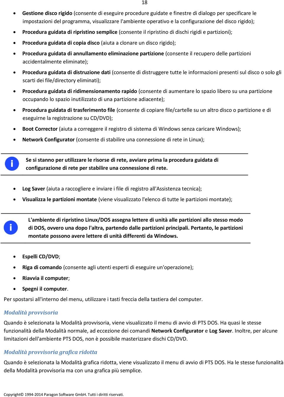 annullamento eliminazione partizione (consente il recupero delle partizioni accidentalmente eliminate); Procedura guidata di distruzione dati (consente di distruggere tutte le informazioni presenti