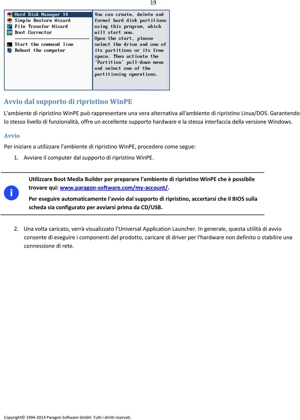 Avvio Per iniziare a utilizzare l'ambiente di ripristino WinPE, procedere come segue: 1. Avviare il computer dal supporto di ripristino WinPE.