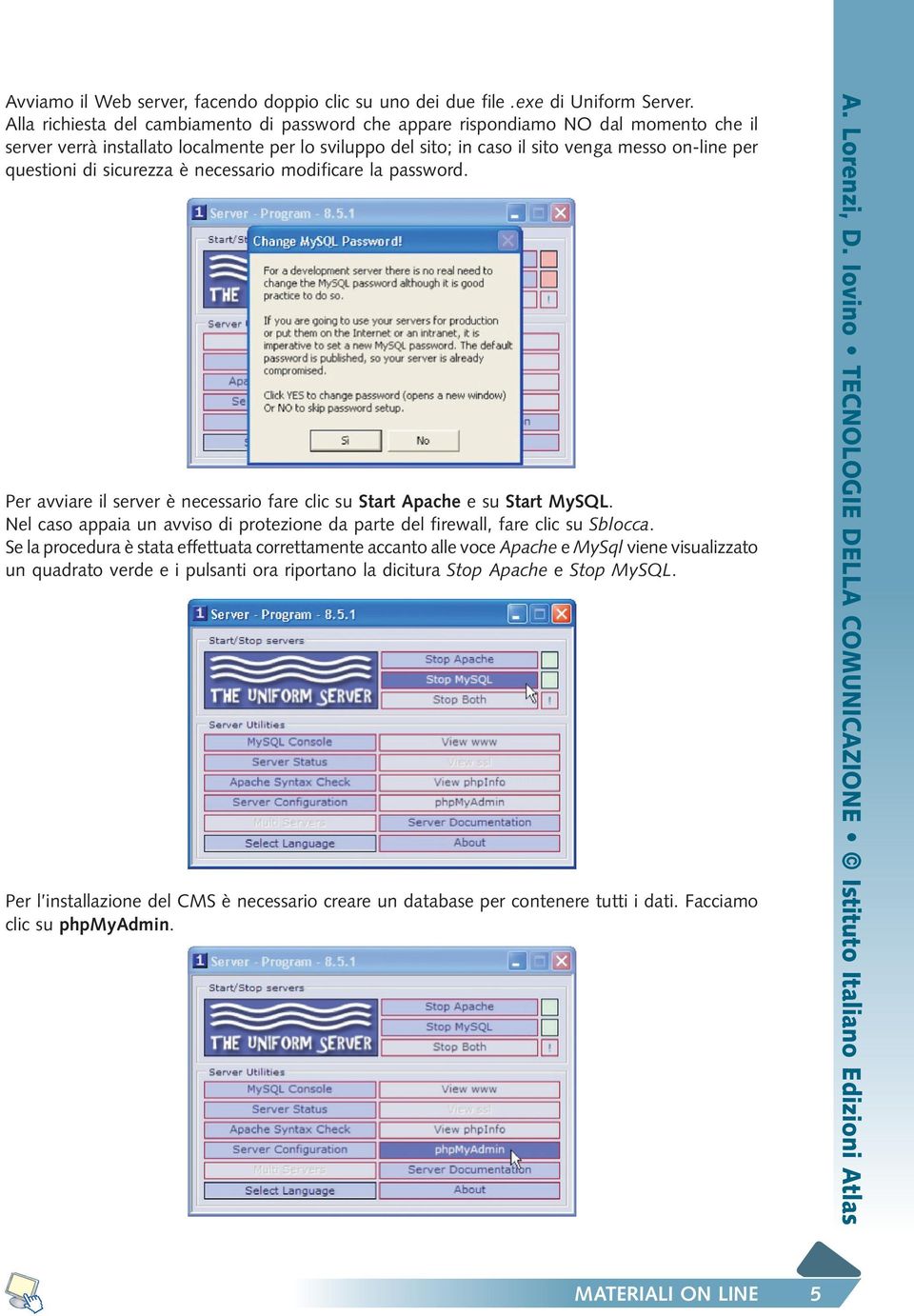 di sicurezza è necessario modificare la password. Per avviare il server è necessario fare clic su Start Apache e su Start MySQL.