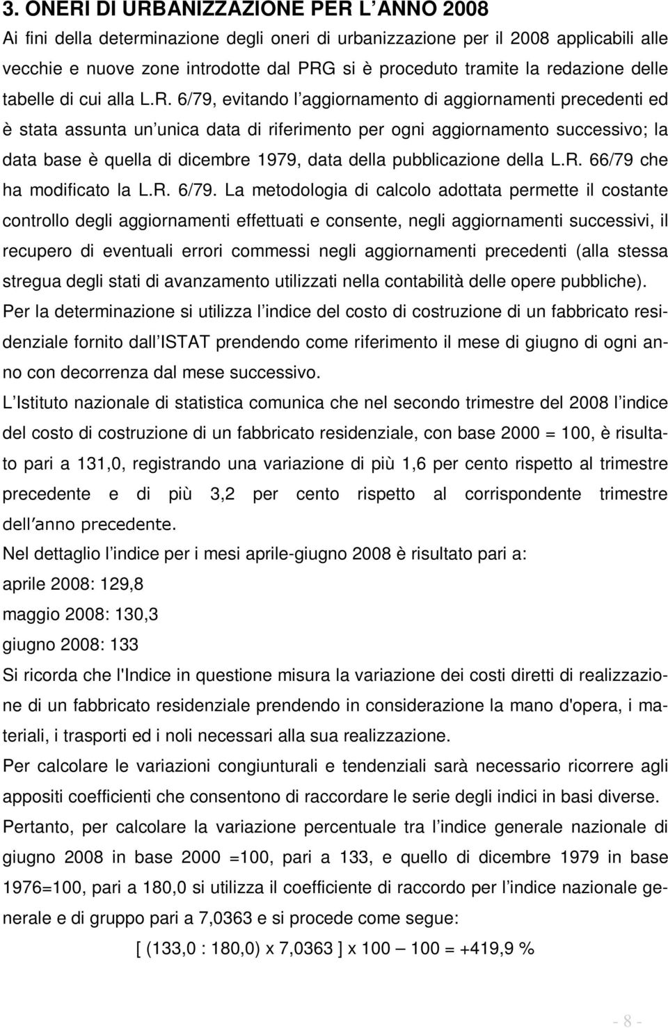 6/79, evitando l aggiornamento di aggiornamenti precedenti ed è stata assunta un unica data di riferimento per ogni aggiornamento successivo; la data base è quella di dicembre 1979, data della