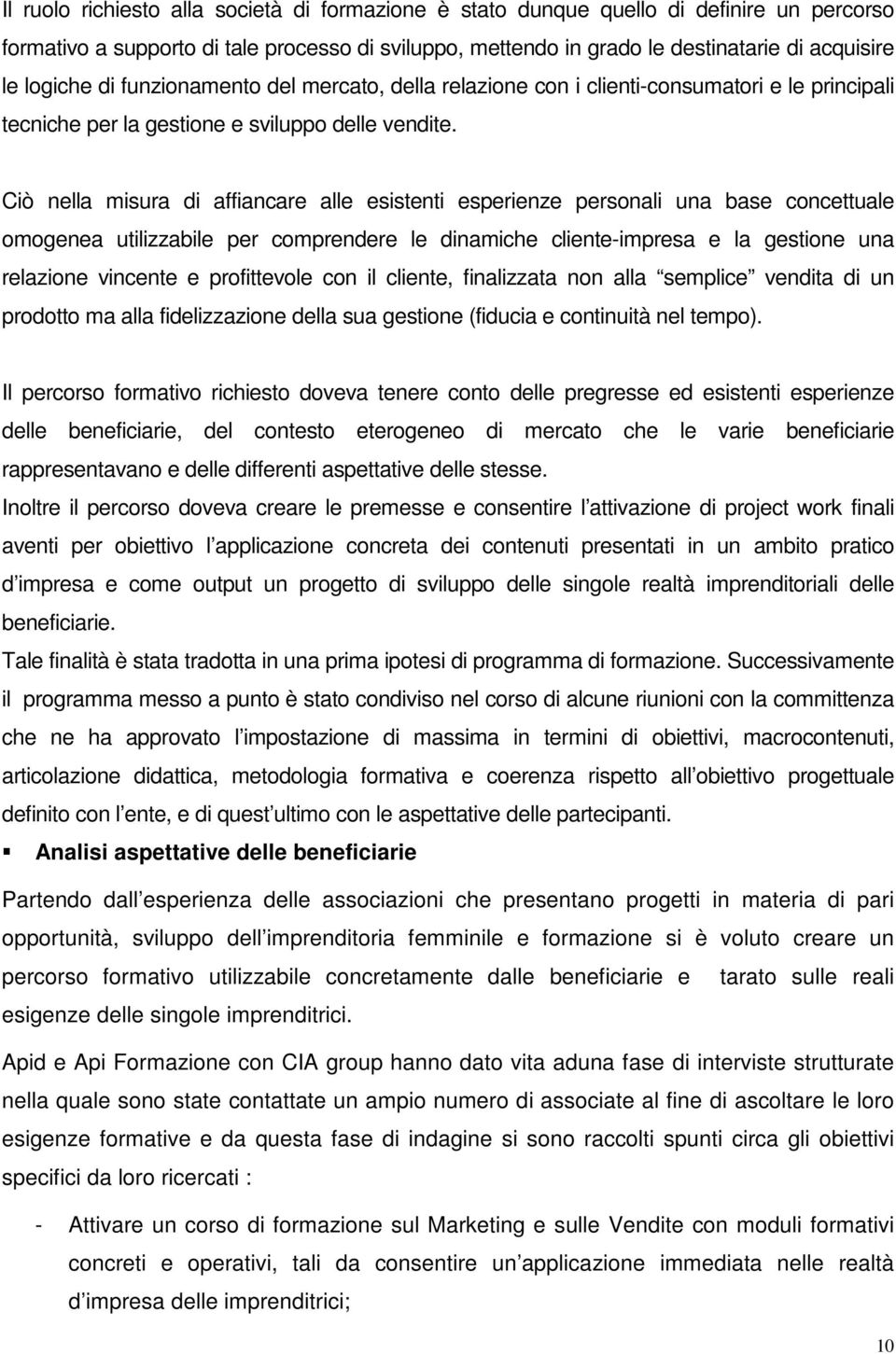 Ciò nella misura di affiancare alle esistenti esperienze personali una base concettuale omogenea utilizzabile per comprendere le dinamiche cliente-impresa e la gestione una relazione vincente e