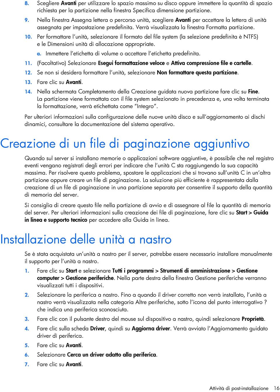 Per formattare l unità, selezionare il formato del file system (la selezione predefinita è NTFS) e le Dimensioni unità di allocazione appropriate. a. Immettere l etichetta di volume o accettare l etichetta predefinita.