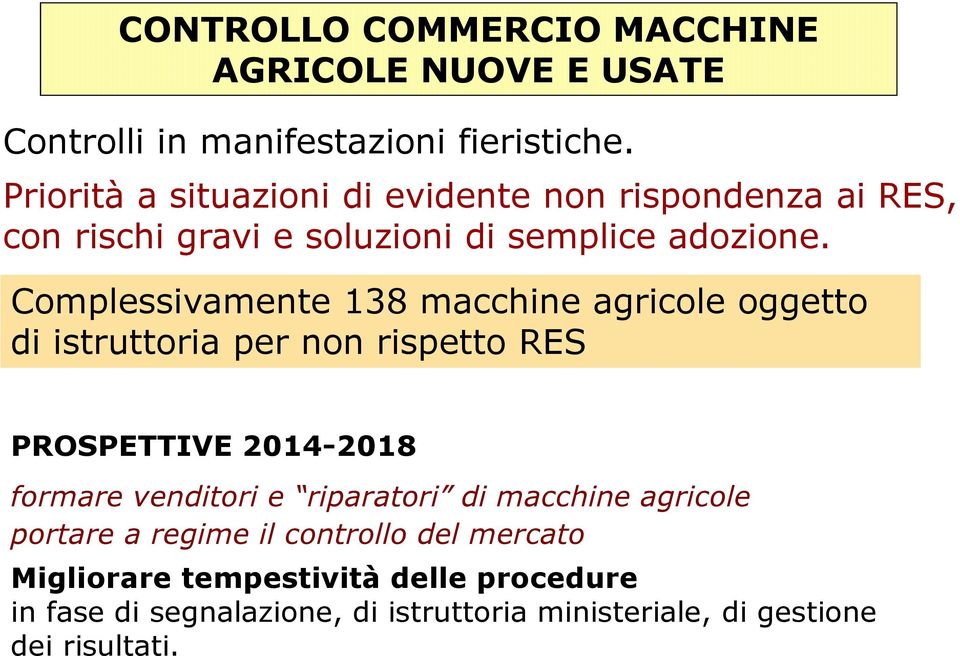 Complessivamente 138 macchine agricole oggetto di istruttoria per non rispetto RES PROSPETTIVE 2014-2018 formare venditori e