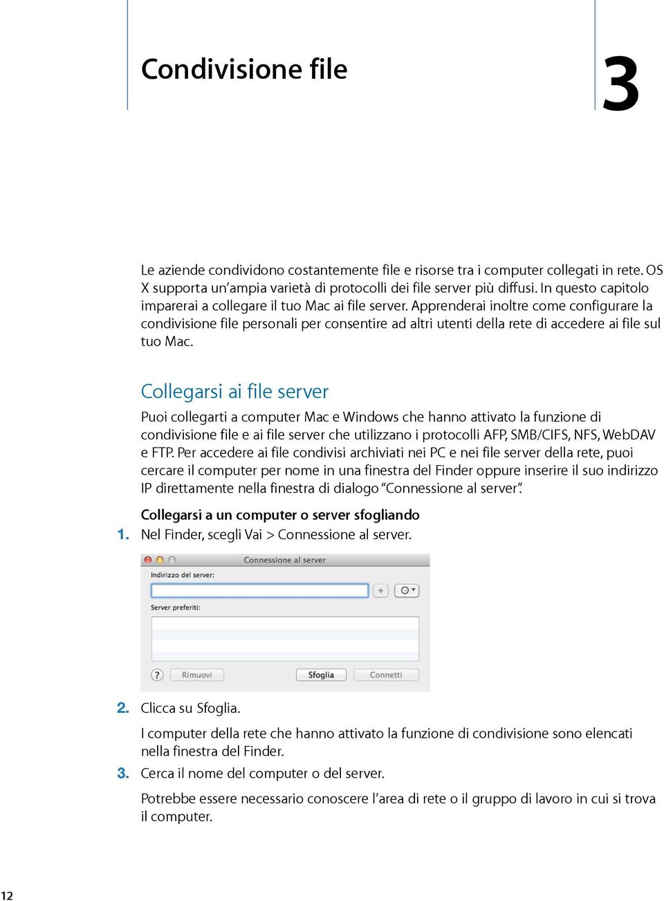 Apprenderai inoltre come configurare la condivisione file personali per consentire ad altri utenti della rete di accedere ai file sul tuo Mac.