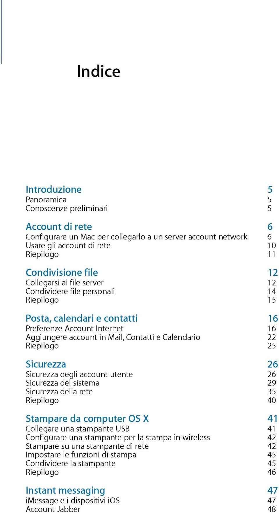 Riepilogo 25 Sicurezza 26 Sicurezza degli account utente 26 Sicurezza del sistema 29 Sicurezza della rete 35 Riepilogo 40 Stampare da computer OS X 41 Collegare una stampante USB 41 Configurare una