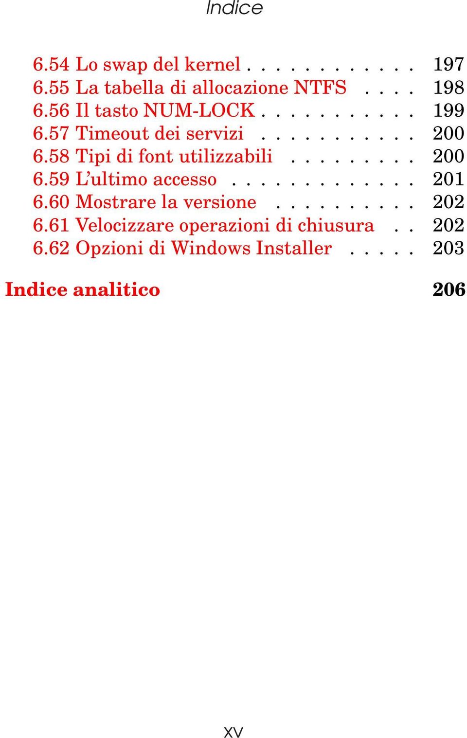 58 Tipi di font utilizzabili......... 200 6.59 L ultimo accesso............. 201 6.