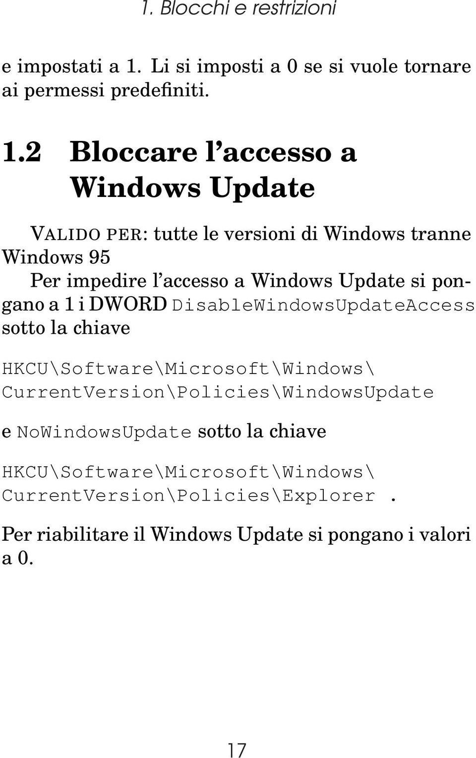 2 Bloccare l accesso a Windows Update VALIDO PER: tutte le versioni di Windows tranne Windows 95 Per impedire l accesso a Windows