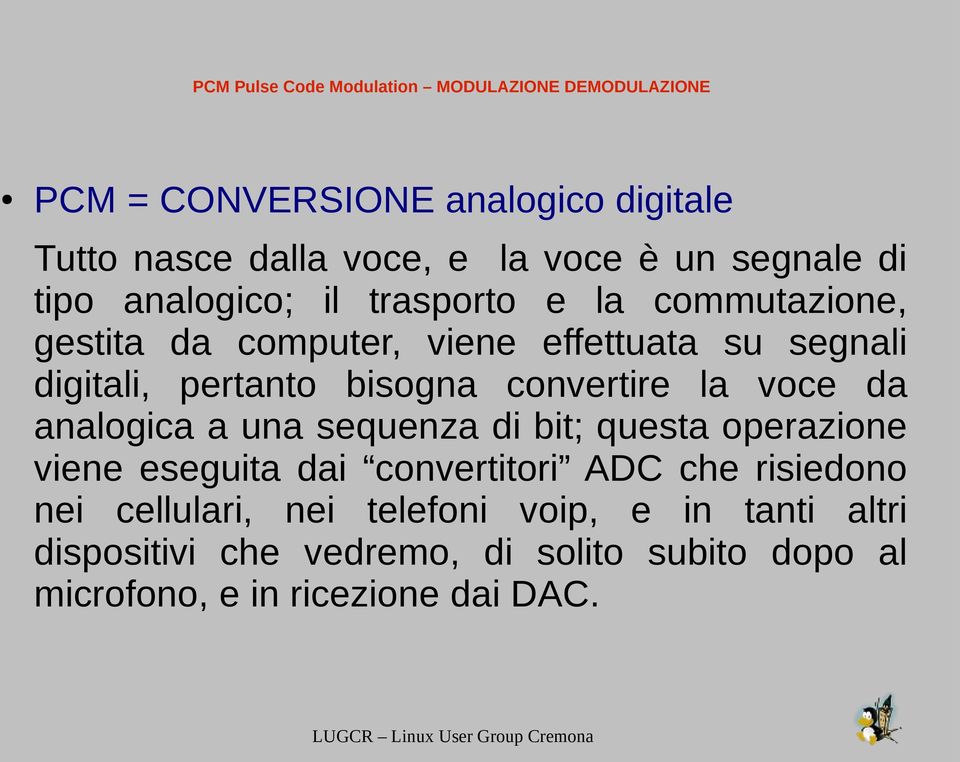 bisogna convertire la voce da analogica a una sequenza di bit; questa operazione viene eseguita dai convertitori ADC che risiedono