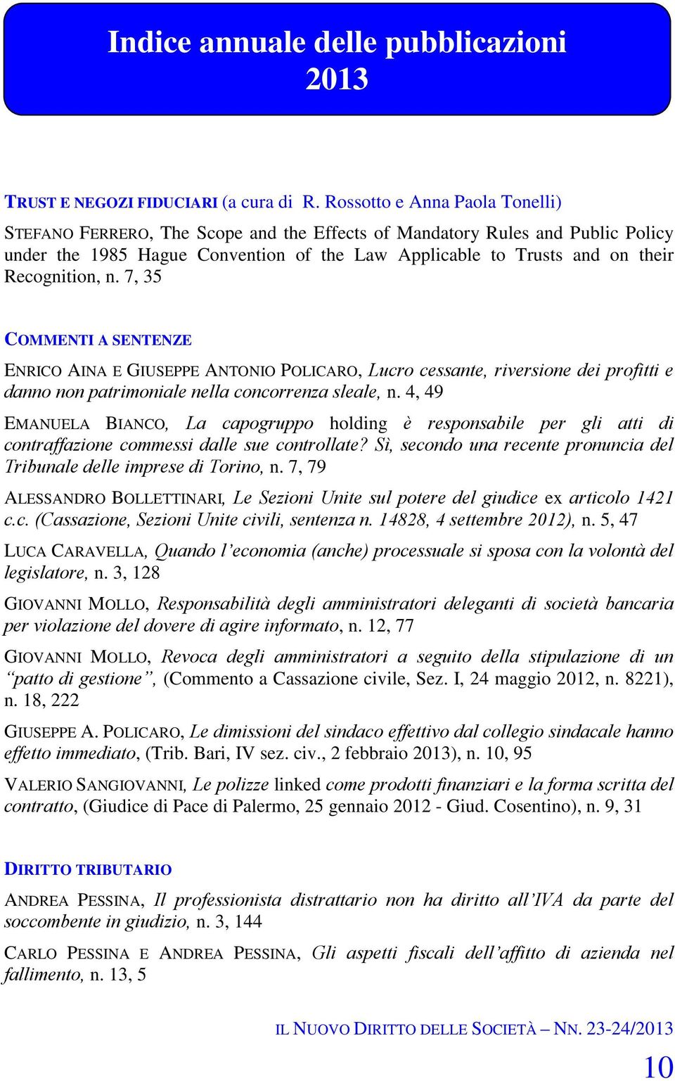 Recognition, n. 7, 35 COMMENTI A SENTENZE ENRICO AINA E GIUSEPPE ANTONIO POLICARO, Lucro cessante, riversione dei profitti e danno non patrimoniale nella concorrenza sleale, n.