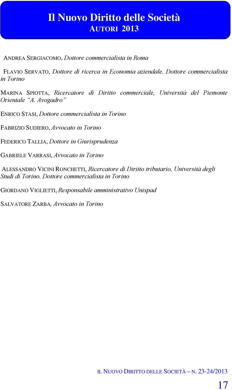 Avogadro ENRICO STASI, Dottore commercialista in Torino FABRIZIO SUDIERO, Avvocato in Torino FEDERICO TALLIA, Dottore in Giurisprudenza GABRIELE VARRASI, Avvocato in Torino