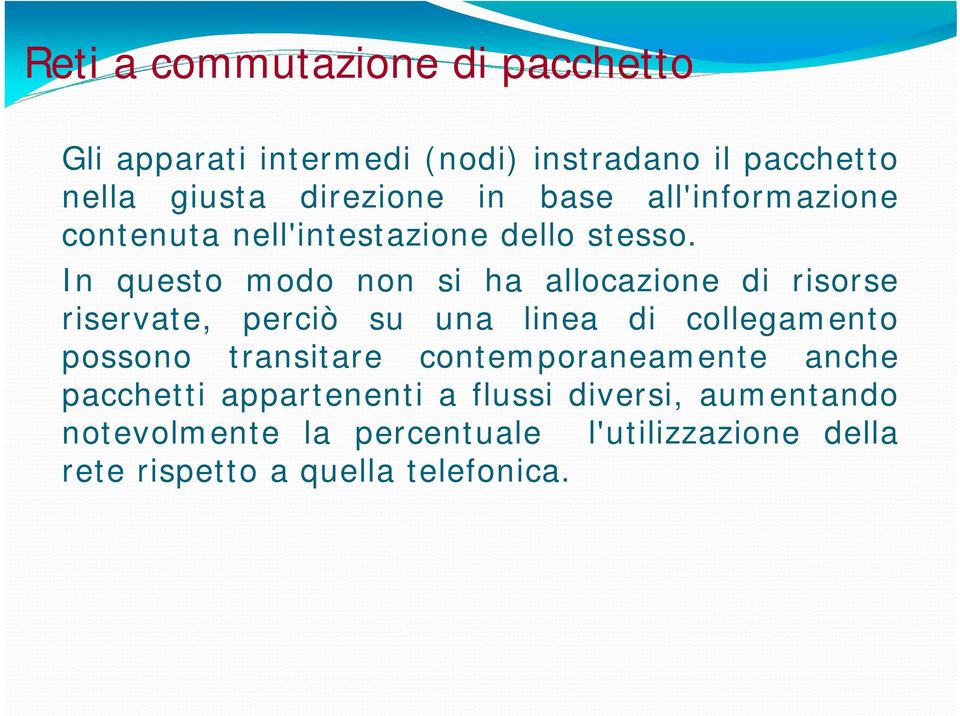 In questo modo non si ha allocazione di risorse riservate, perciò su una linea di collegamento possono