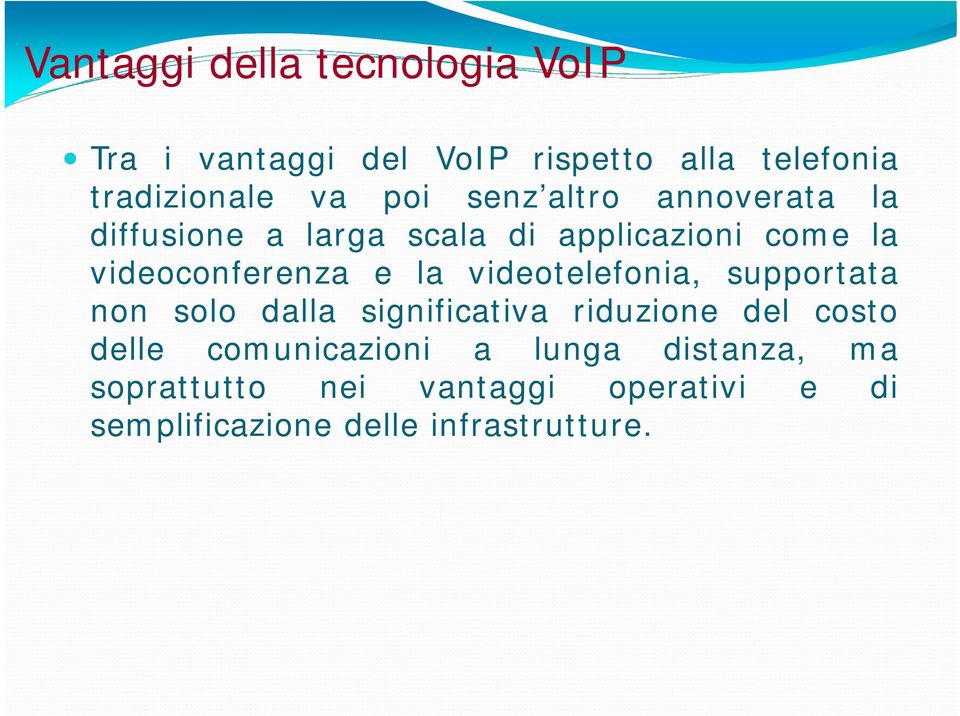 la videotelefonia, supportata non solo dalla significativa riduzione del costo delle