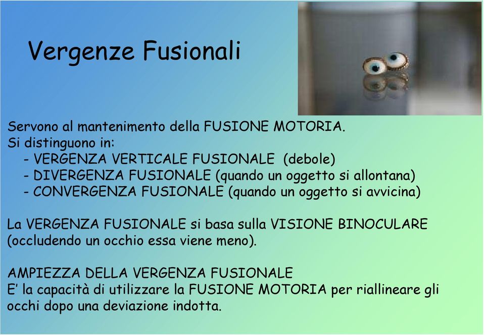 CONVERGENZA FUSIONALE (quando un oggetto si avvicina) La VERGENZA FUSIONALE si basa sulla VISIONE BINOCULARE