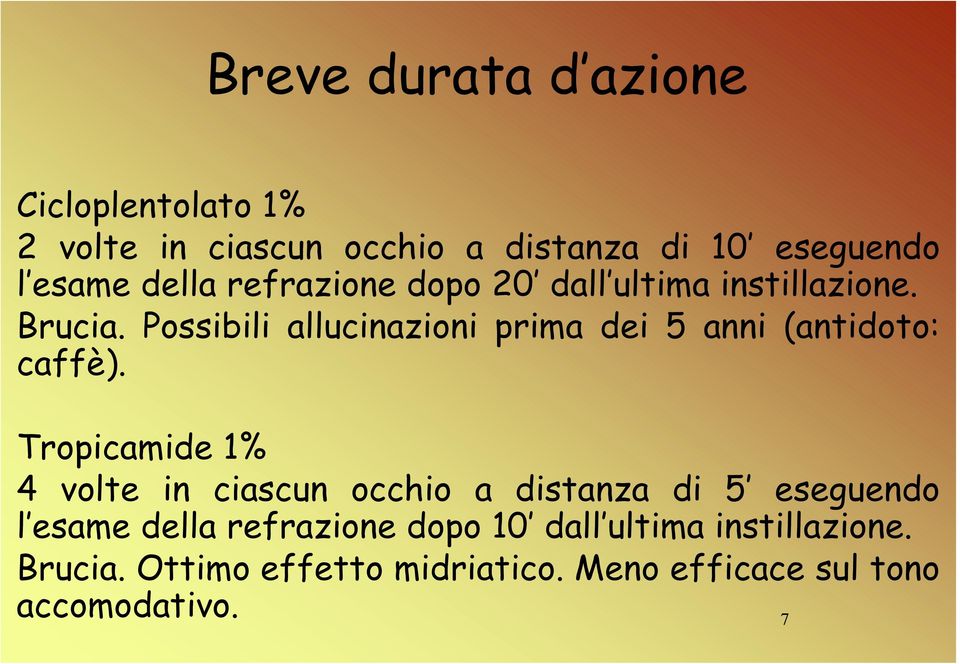 Possibili allucinazioni prima dei 5 anni (antidoto: caffè).