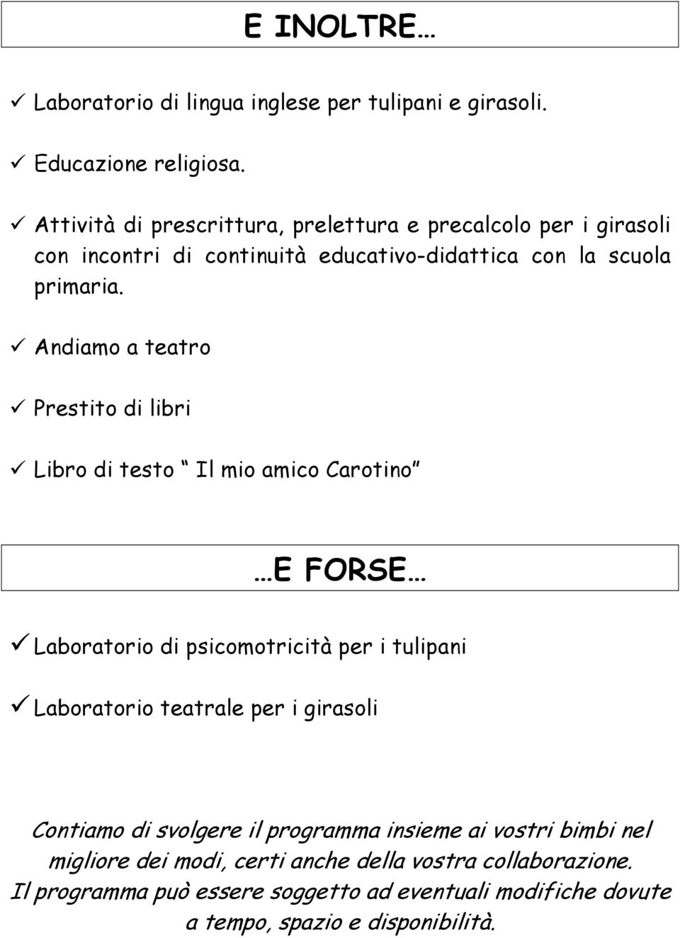 Andiamo a teatro Prestito di libri Libro di testo Il mio amico Carotino E FORSE Laboratorio di psicomotricità per i tulipani Laboratorio teatrale per