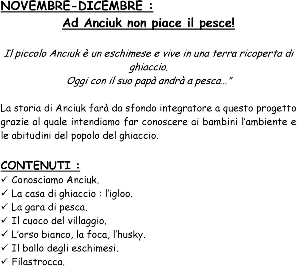 intendiamo far conoscere ai bambini l ambiente e le abitudini del popolo del ghiaccio. CONTENUTI : Conosciamo Anciuk.