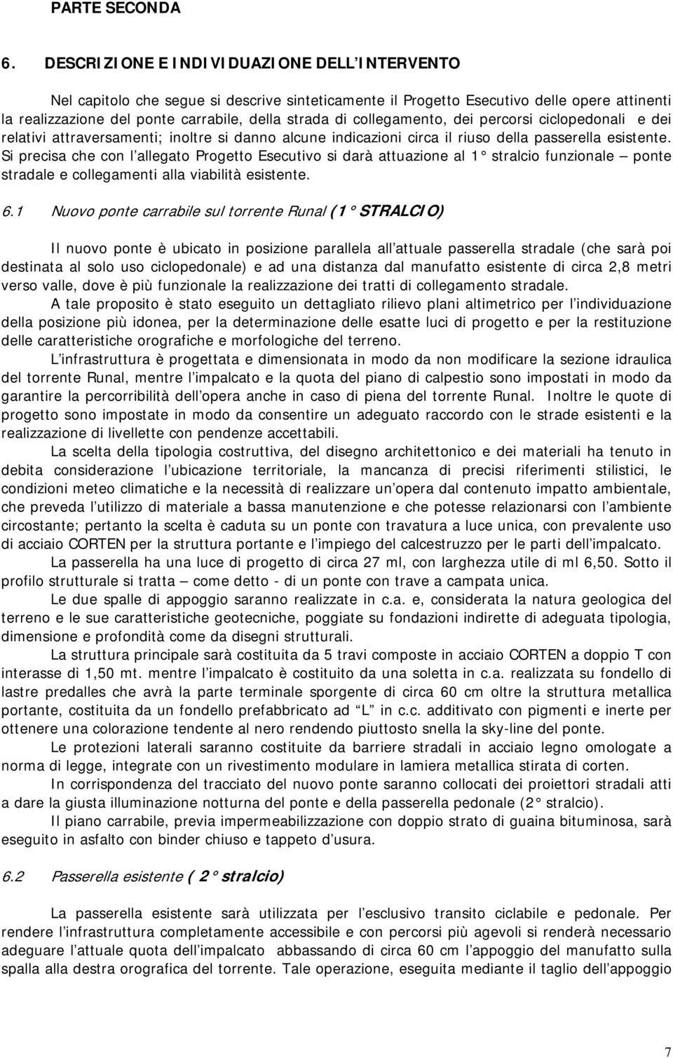 collegamento, dei percorsi ciclopedonali e dei relativi attraversamenti; inoltre si danno alcune indicazioni circa il riuso della passerella esistente.