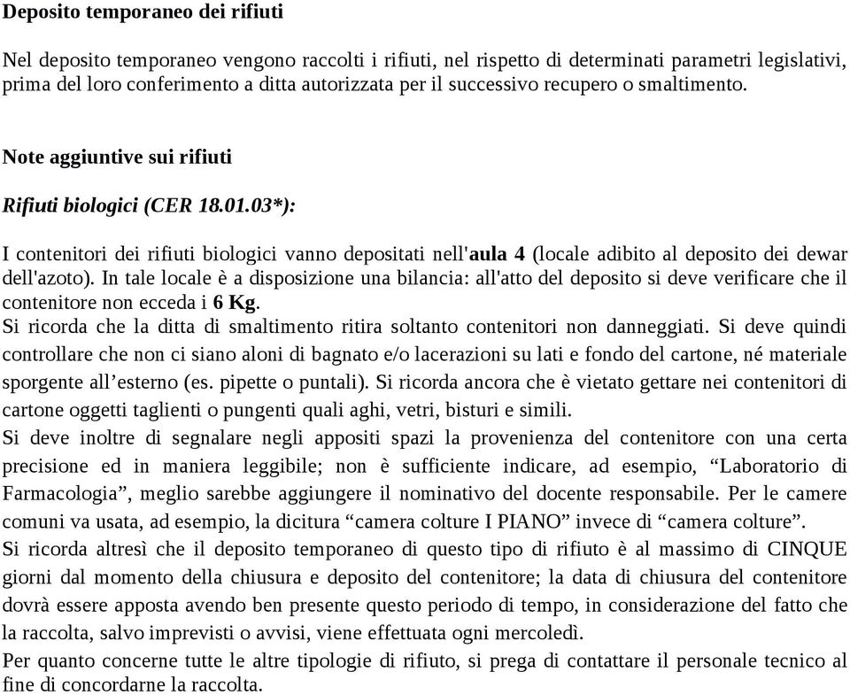 03*): I contenitori dei rifiuti biologici vanno depositati nell'aula 4 (locale adibito al deposito dei dewar dell'azoto).