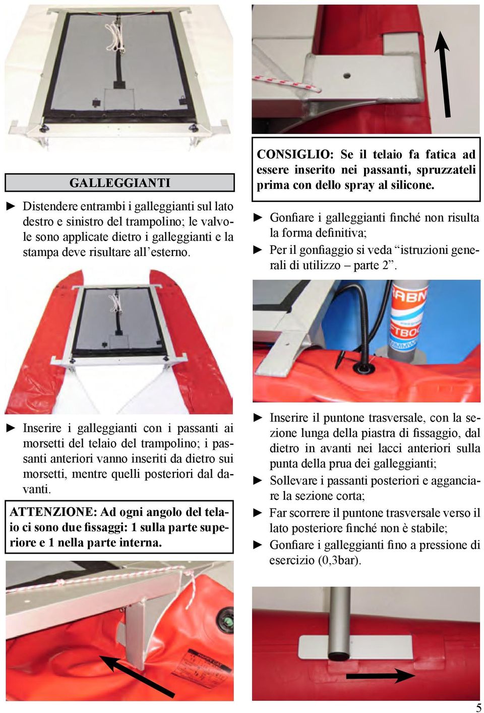 Gonfiare i galleggianti finché non risulta la forma definitiva; Per il gonfiaggio si veda istruzioni generali di utilizzo parte 2.