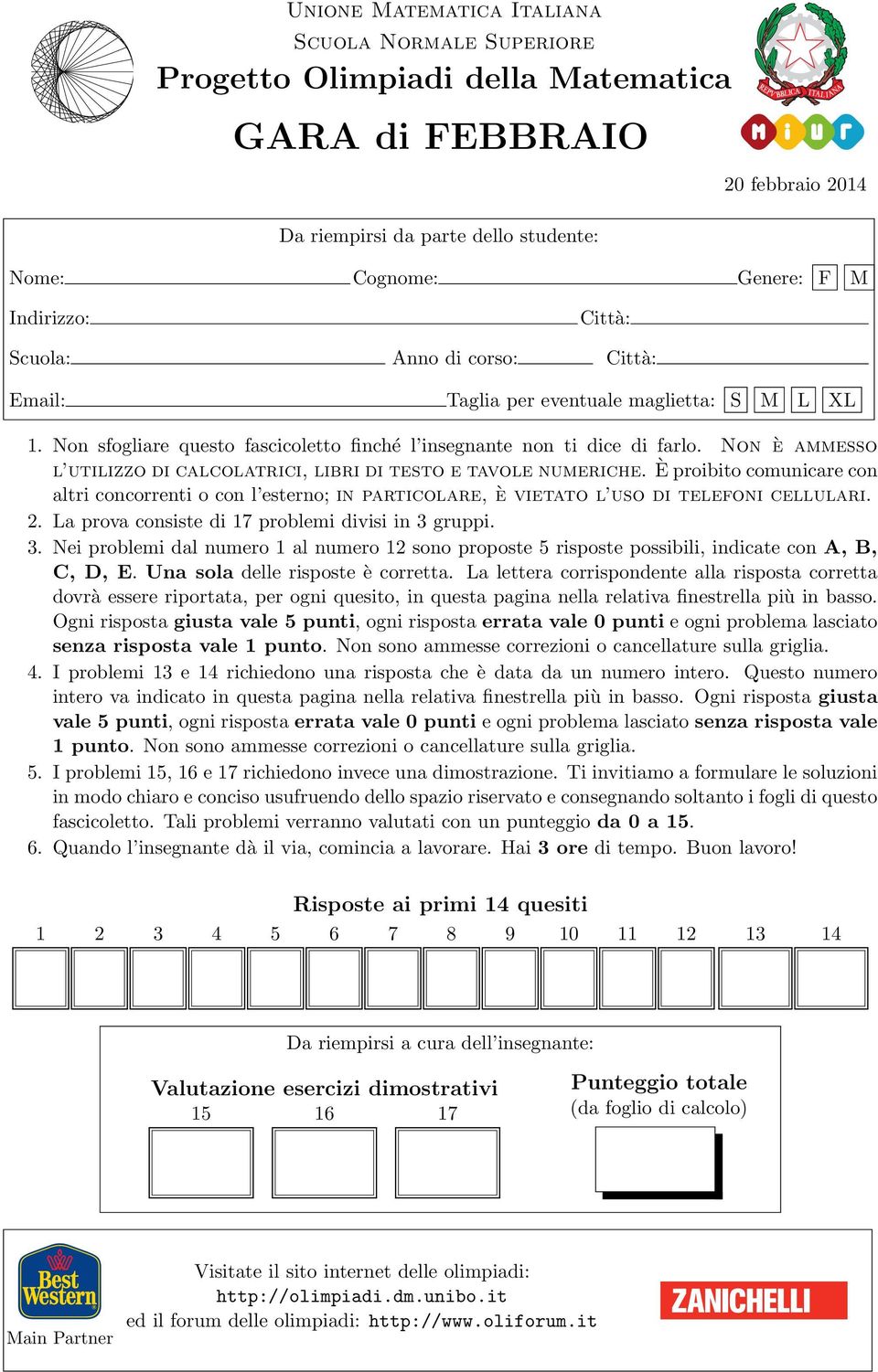 Non è ammesso l utilizzo di calcolatrici, libri di testo e tavole numeriche. È proibito comunicare con altri concorrenti o con l esterno; in particolare, è vietato l uso di telefoni cellulari. 2.