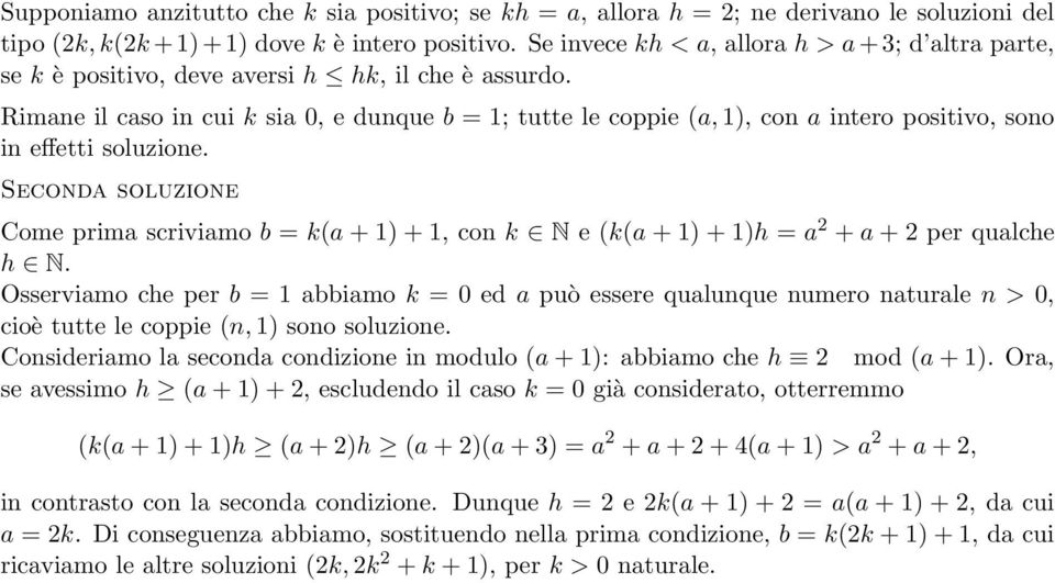 Rimane il caso in cui k sia 0, e dunque b = 1; tutte le coppie (a, 1), con a intero positivo, sono in effetti soluzione.