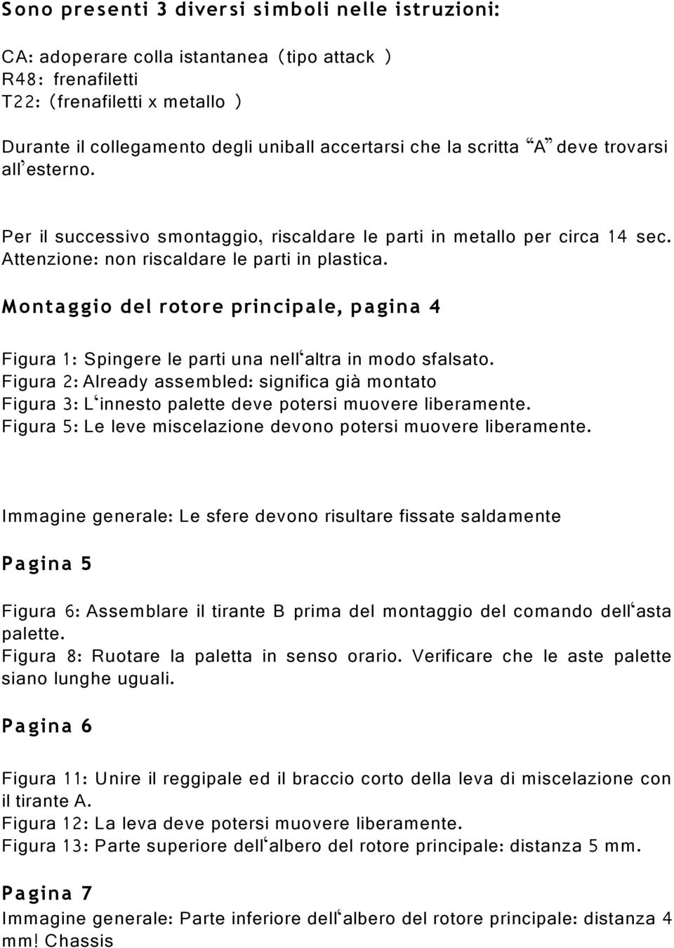 M onta g gio del rotore principale, pa gina 4 Figura 1: Spingere le parti una nell altra in modo sfalsato.