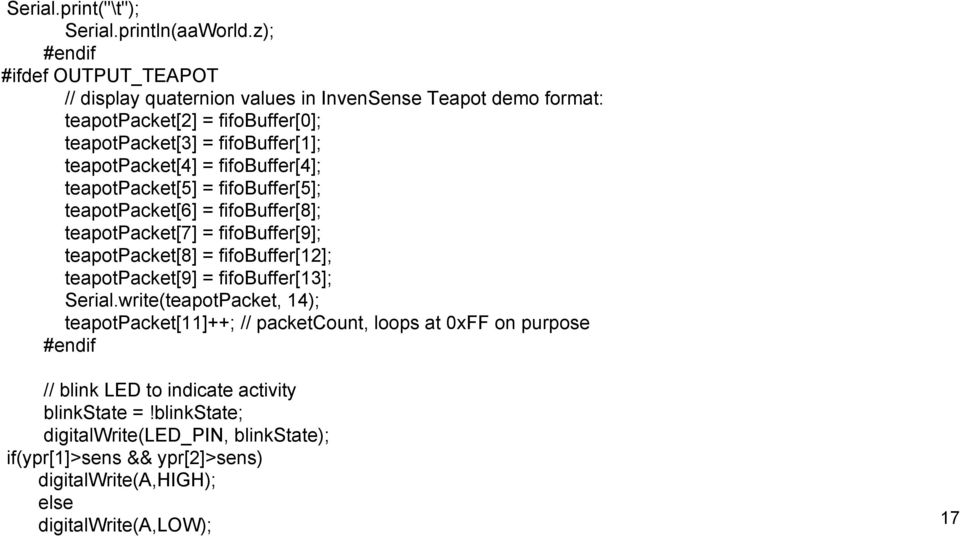 teapotpacket[4] = fifobuffer[4]; teapotpacket[5] = fifobuffer[5]; teapotpacket[6] = fifobuffer[8]; teapotpacket[7] = fifobuffer[9]; teapotpacket[8] = fifobuffer[12];