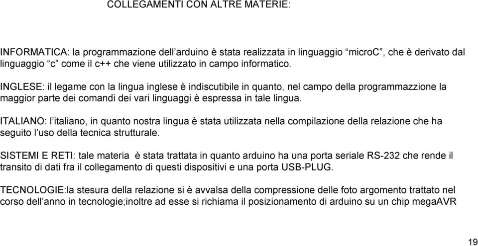 ITALIANO: l italiano, in quanto nostra lingua è stata utilizzata nella compilazione della relazione che ha seguito l uso della tecnica strutturale.