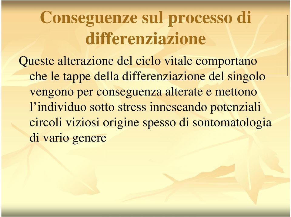 per conseguenza alterate e mettono l individuo sotto stress innescando