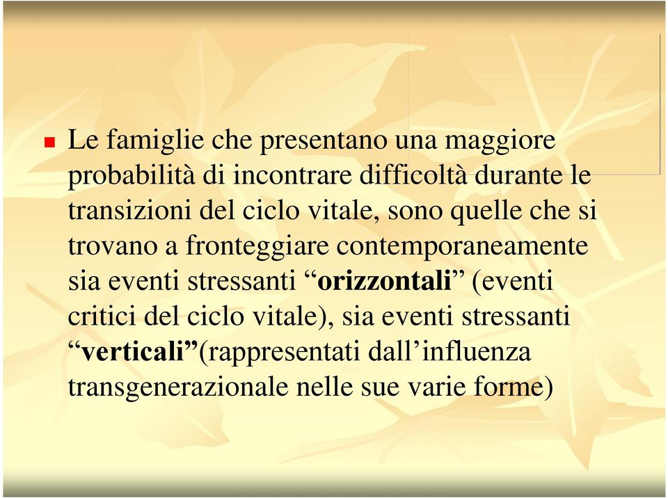 contemporaneamente sia eventi stressanti orizzontali (eventi critici del ciclo vitale),