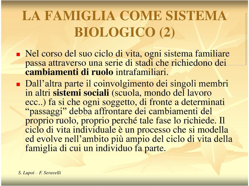 .) fa si che ogni soggetto, di fronte a determinati passaggi debba affrontare dei cambiamenti del proprio ruolo, proprio perché tale fase lo richiede.