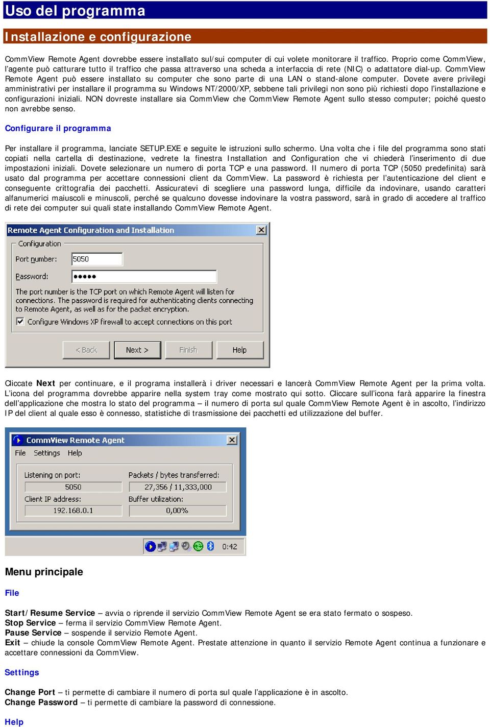 CommView Remote Agent può essere installato su computer che sono parte di una LAN o stand-alone computer.