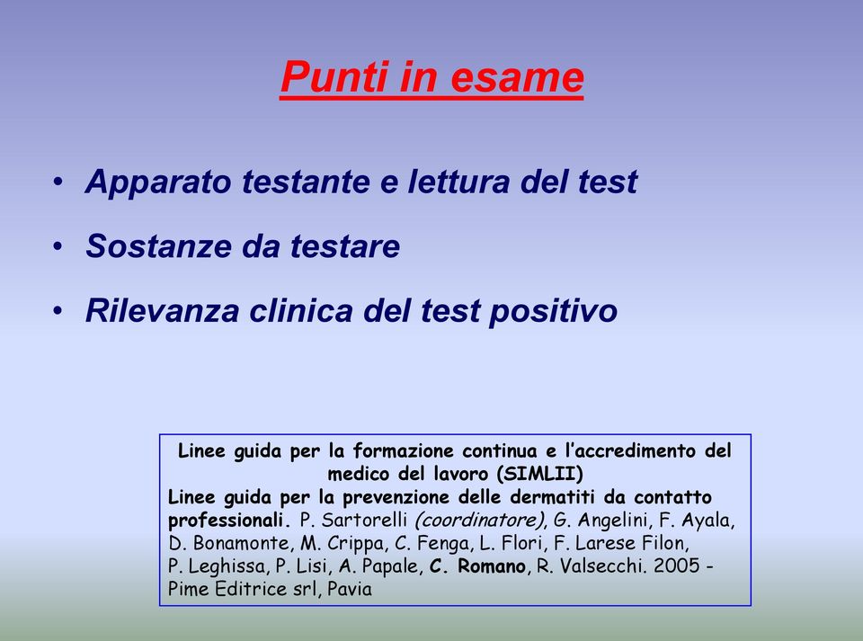 dermatiti da contatto professionali. P. Sartorelli (coordinatore), G. Angelini, F. Ayala, D. Bonamonte, M. Crippa, C.