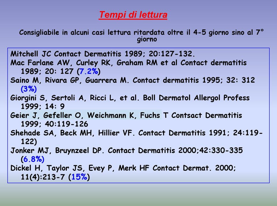 Contact dermatitis 1995; 32: 312 (3%) Giorgini S, Sertoli A, Ricci L, et al.