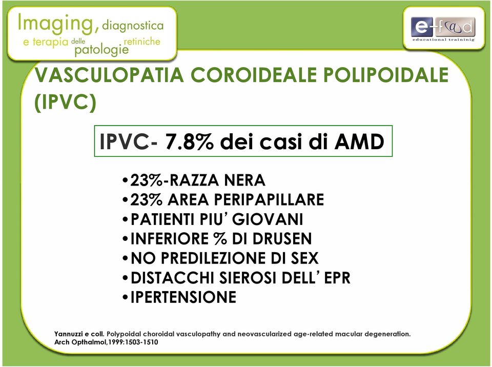 INFERIORE % DI DRUSEN NO PREDILEZIONE DI SEX DISTACCHI SIEROSI DELL EPR IPERTENSIONE