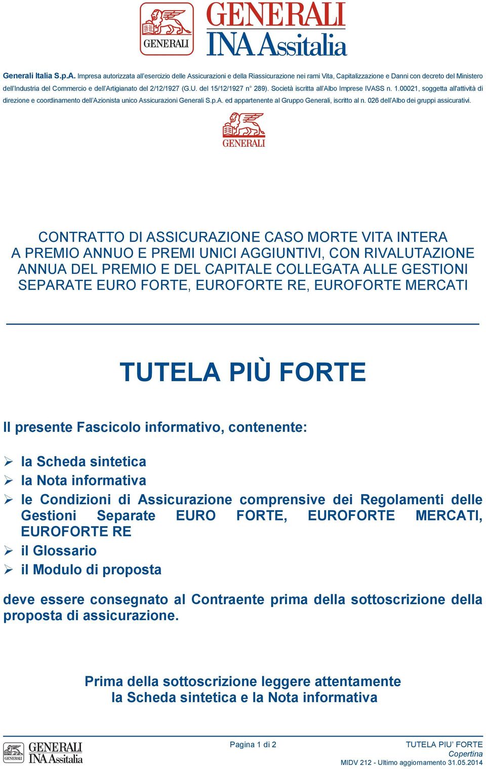 2/12/1927 (G.U. del 15/12/1927 n 289). Società iscritta all Albo Imprese IVASS n. 1.00021, soggetta all'attività di direzione e coordinamento dell Azionista unico Assicurazioni Generali S.p.A. ed appartenente al Gruppo Generali, iscritto al n.