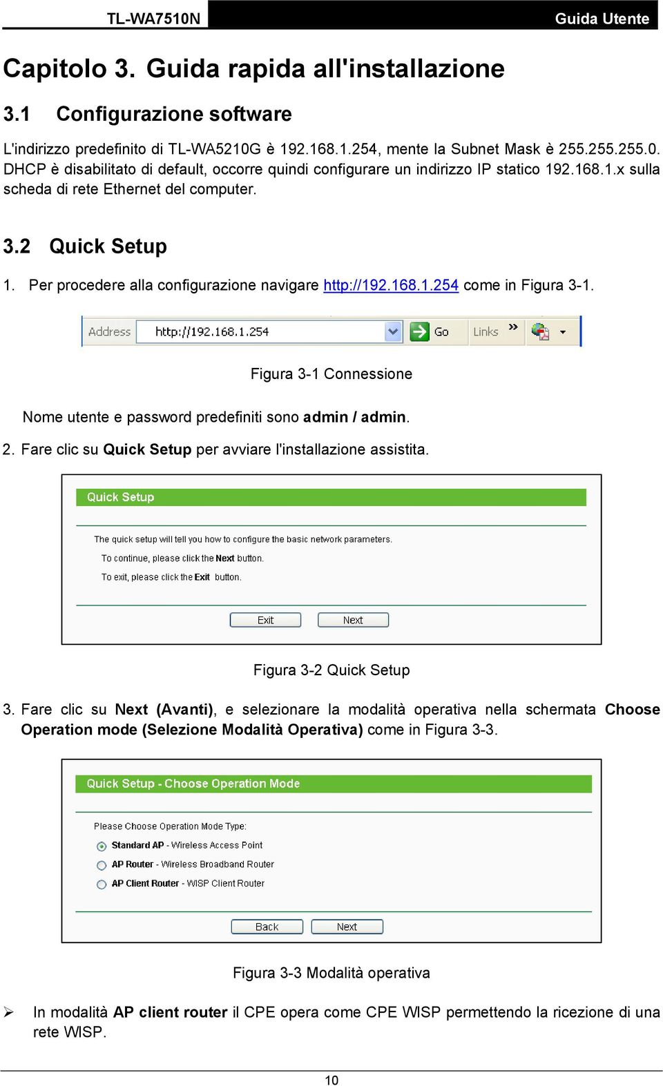 Figura 3-1 Connessione Nome utente e password predefiniti sono admin / admin. 2. Fare clic su Quick Setup per avviare l'installazione assistita. Figura 3-2 Quick Setup 3.