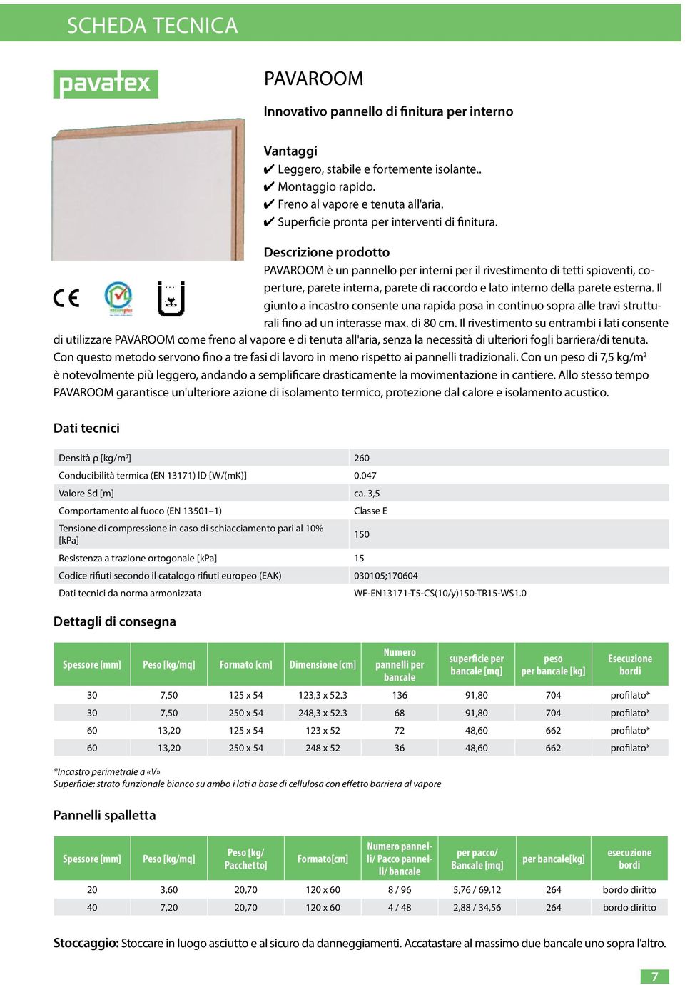 Descrizione prodotto PAVAROOM è un pannello per interni per il rivestimento di tetti spioventi, coperture, parete interna, parete di raccordo e lato interno della parete esterna.