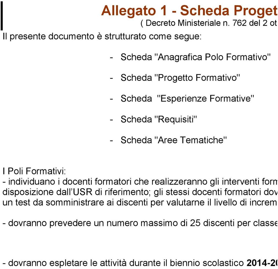 "Requisiti" - Scheda "Aree Tematiche" I Poli Formativi: - individuano i docenti formatori che realizzeranno gli interventi formativi attingendo da un elenco mess disposizione dall USR di