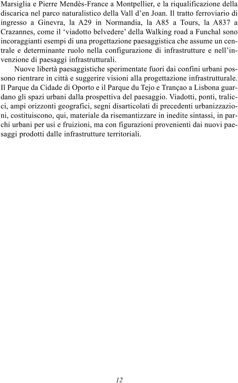 progettazione paesaggistica che assume un centrale e determinante ruolo nella configurazione di infrastrutture e nell invenzione di paesaggi infrastrutturali.