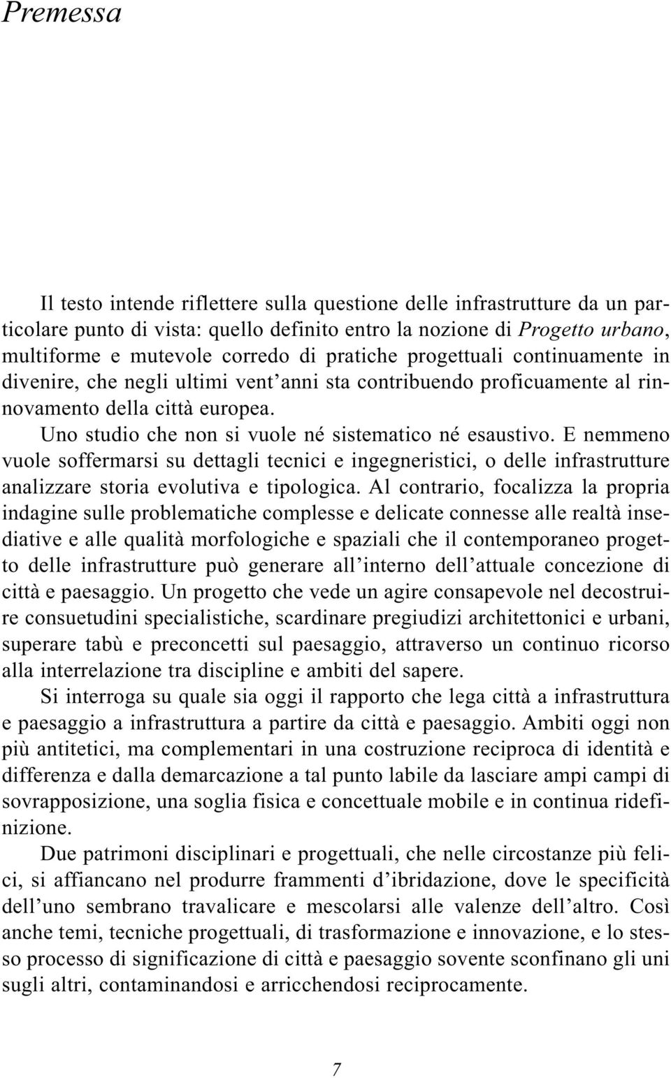 E nemmeno vuole soffermarsi su dettagli tecnici e ingegneristici, o delle infrastrutture analizzare storia evolutiva e tipologica.