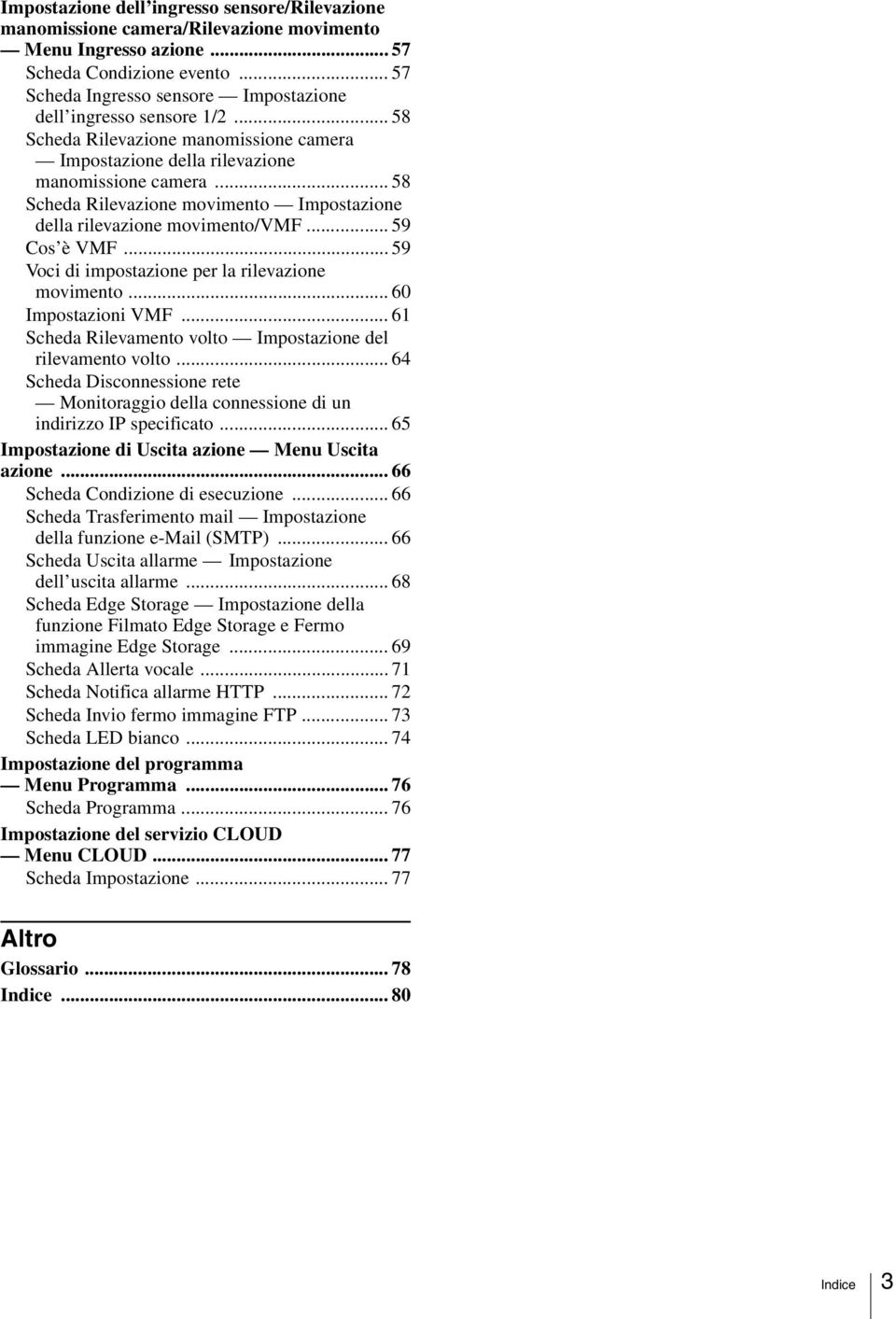 .. 58 Scheda Rilevazione movimento Impostazione della rilevazione movimento/vmf... 59 Cos è VMF... 59 Voci di impostazione per la rilevazione movimento... 60 Impostazioni VMF.