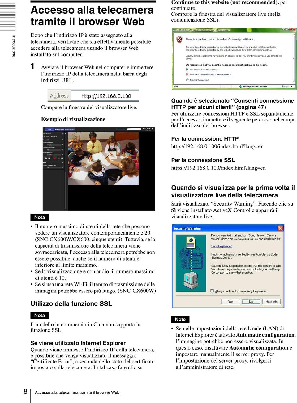 1 Avviare il browser Web nel computer e immettere l indirizzo IP della telecamera nella barra degli indirizzi URL. Compare la finestra del visualizzatore live.